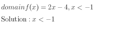 The domain of f(x)=2x-4,x<-1 is x<-1
